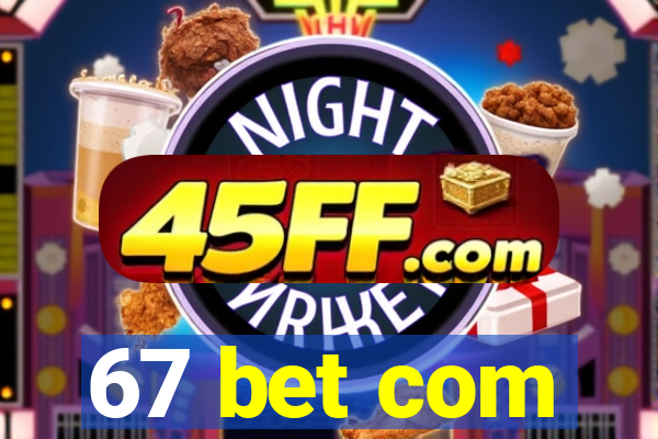 67 bet com